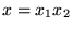 $ x = x_1 x_2$
