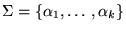 $ \Sigma={\left\{{\alpha_1,\ldots,\alpha_k}\right\}}$