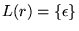 $ L(r) = {\left\{{\epsilon}\right\}}$