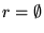 $ r = \emptyset$