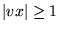 $ {\left\vert{vx}\right\vert} \ge 1$