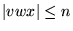 $ {\left\vert{vwx}\right\vert} \le n$