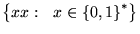 $ {\left\{{xx:&nbsp;&nbsp;x\in{\left\{{0,1}\right\}}^*}\right\}}$