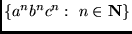 $ {\left\{{a^nb^nc^n: n\in{\mathbf N}}\right\}}$
