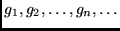 $\displaystyle g_1, g_2, \ldots, g_n, \ldots
$