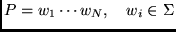 $\displaystyle P = w_1 \cdots w_N,   w_i \in \Sigma
$