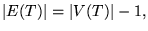 $\displaystyle {\left\vert{E(T)}\right\vert} = {\left\vert{V(T)}\right\vert} -1,$