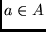 $ a \in A$