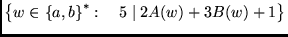 $ {\left\{{w\in{\left\{{a,b}\right\}}^*:&nbsp;&nbsp;&nbsp; 5 \mid 2A(w)+3B(w)+1}\right\}}$