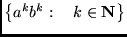$ {\left\{{a^kb^k:&nbsp;&nbsp;&nbsp;k\in{\mathbf N}}\right\}}$