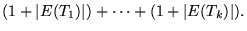 $\displaystyle (1+{\left\vert{E(T_1)}\right\vert})+\cdots+(1+{\left\vert{E(T_k)}\right\vert}).$