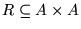 $R \subseteq A \times A$