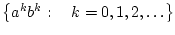 $ {\left\{{a^kb^k:&nbsp;&nbsp;&nbsp;k=0,1,2,\ldots}\right\}}$