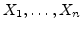 $X_1, \ldots, X_n$