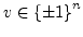 $v \in {\left\{{\pm 1}\right\}}^n$