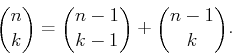 \begin{displaymath}
{n \choose k} = {n-1 \choose k-1} + {n-1 \choose k}.
\end{displaymath}