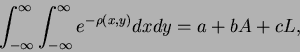 \begin{displaymath}\int_{-\infty}^\infty \int_{-\infty}^{\infty} e^{-\rho(x,y)} dx dy =
a + bA + cL,\end{displaymath}