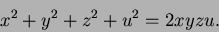 \begin{displaymath}
x^2 + y^2 + z^2 + u^2 = 2 x y z u.
\end{displaymath}