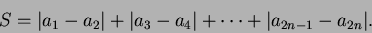 \begin{displaymath}
S = {\left\vert{a_1 - a_2}\right\vert} + {\left\vert{a_3 - a...
...t\vert} + \cdots + {\left\vert{a_{2n-1} - a_{2n}}\right\vert}.
\end{displaymath}