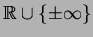 $\mathbb{R}\cup\{\pm\infty\}$