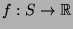 $f : S\to \mathbb{R}$