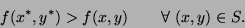 \begin{displaymath}f(x^*,y^*) > f(x,y) \qquad\forall\ (x,y)\in S . \end{displaymath}