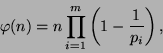 \begin{displaymath}\varphi (n)= n \prod\limits_{i=1}^m \left(1-\frac{1}{p_i}\right) ,\end{displaymath}