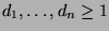 $d_1,\ldots , d_n \geq 1$