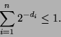 \begin{displaymath}\sum\limits_{i=1}^n 2^{-d_i} \leq 1 .\end{displaymath}