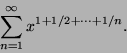 \begin{displaymath}\sum\limits_{n=1}^\infty x^{1+1/2+\cdots +1/n} .\end{displaymath}