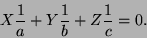 \begin{displaymath}
X {1\over a} + Y {1\over b} + Z {1\over c} = 0.
\end{displaymath}