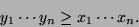 \begin{displaymath}
y_1 \cdots y_n \ge x_1 \cdots x_n.
\end{displaymath}