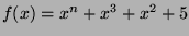 $f(x) = x^n + x^3 + x^2 + 5$