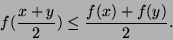 \begin{displaymath}
f({x+y \over 2}) \le {f(x) + f(y) \over 2}.
\end{displaymath}