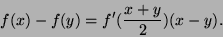 \begin{displaymath}
f(x) - f(y) = f'({x+y \over 2}) (x-y).
\end{displaymath}