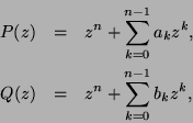 \begin{eqnarray*}
P(z) &=& z^n + \sum_{k=0}^{n-1} a_k z^k,\\
Q(z) &=& z^n + \sum_{k=0}^{n-1} b_k z^k,
\end{eqnarray*}