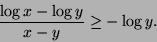 \begin{displaymath}
{\log x - \log y \over x - y} \ge - \log y.
\end{displaymath}