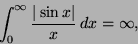 \begin{displaymath}\int_0^\infty \frac{\vert\sin x\vert}{x}\, dx=\infty ,\end{displaymath}