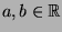 $a,b\in\mathbb{R}$