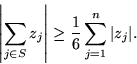 \begin{displaymath}
{\left\vert{\sum_{j \in S} z_j}\right\vert} \ge {1\over 6} \sum_{j=1}^n{\left\vert{z_j}\right\vert}.
\end{displaymath}