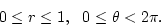 \begin{displaymath}
0 \le r \le 1,  0\le \theta < 2\pi.
\end{displaymath}