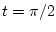 $t=\pi/2$