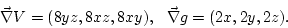 \begin{displaymath}
\vec\nabla V=(8yz, 8xz, 8xy),  \vec\nabla g = (2x, 2y, 2z).
\end{displaymath}