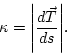 \begin{displaymath}
\kappa = {\left\vert{\frac{d\vec T}{ds}}\right\vert}.
\end{displaymath}