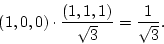 \begin{displaymath}
(1,0,0)\cdot\frac{(1,1,1)}{\sqrt3}= \frac{1}{\sqrt3}.
\end{displaymath}