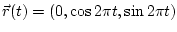 $\vec r(t) = (0, \cos 2\pi t, \sin 2\pi t)$