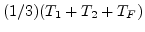 $(1/3)(T_1+T_2+T_F)$