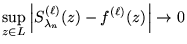 $\displaystyle \sup_{z\in L}{\left\vert{S_{\lambda_n}^{(\ell)}(z) - f^{(\ell)}(z)}\right\vert} \to 0
$