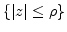 ${\left\{{{\left\vert{z}\right\vert}\le\rho}\right\}}$