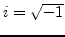 $i=\sqrt{-1}$